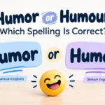 Humor or Humour: Which Spelling Is Correct? based on region